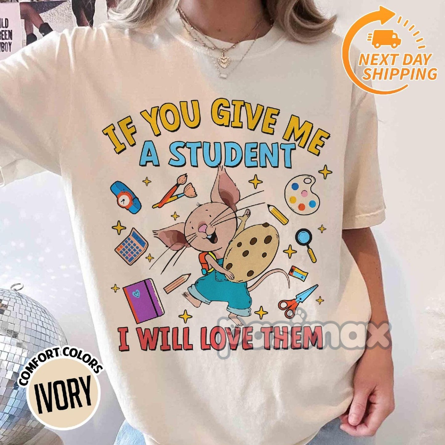 'If You Give Me A Student I Will Love Them' Teacher Shirt – Mouse T-Shirt, Kindergarten Teacher Gift, Children Book Inspired Apparel