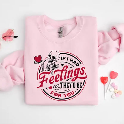 If I Had Feelings Theyd Be For You Sweatshirt | Skeleton Valentine Tee