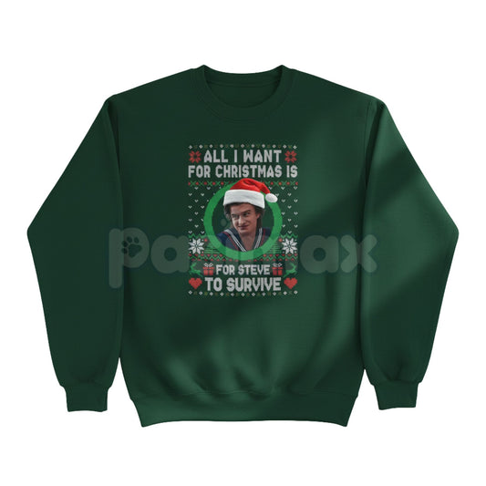 All I Want For Christmas Is Steve Harrington Unisex Sweatshirt | Funny Stranger Things Fandom Jumper | Mama Steve Holiday Gift-Pasimax