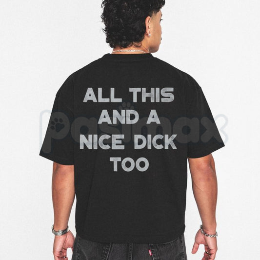 "All This And A Nice Dick Too" Funny T-Shirt – Bold Sarcastic Men's Graphic Tee, Premium 100% Cotton High-Confidence Top, Soft Lived-In Heavyweight Adult Humor Shirt, Made in USA-Pasimax