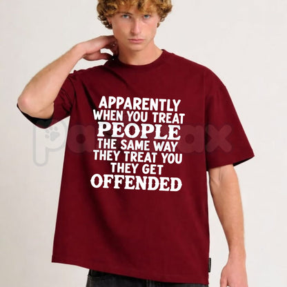 Apparently When You Treat People The Same Way T-Shirt – Sarcastic Humor Quote Tee-Pasimax