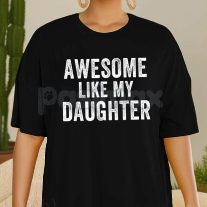 "Awesome Like My Daughter" Funny Father’s Day T-Shirt - Humorous Proud Dad Tee, Best Daughter Gift from Dad, Relatable Parent Slogan Apparel-Pasimax