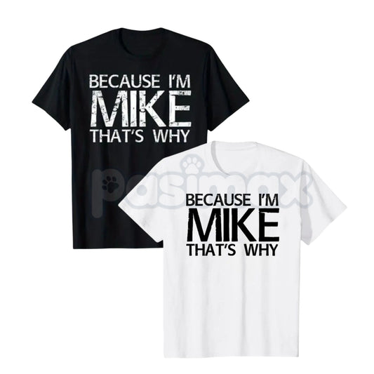 "Because I'm Mike That's Why" Funny T-Shirt - Personalized Name Gift Idea Graphic Tee, Premium 100% Cotton Mike Humor Shirt, Witty Sarcastic Men's Name Top, Unique Birthday Gift for Mike, Soft Lived-In Custom Style Apparel-Pasimax