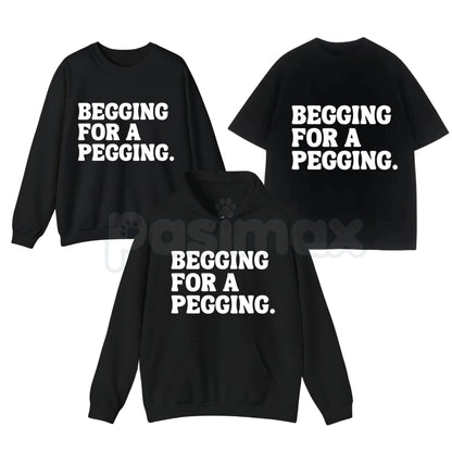 "Begging for A Pegging" Funny Letter Print T-Shirt – Adult Humor Graphic Tee, Unisex Sweatshirt & Hoodie-Pasimax