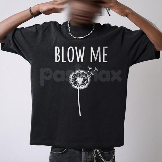 "Blow Me" Dandelion Sarcastic T-Shirt - Funny Adult Humor Nature Tee, Sassy Dandelion Graphic Shirt, Premium Heavyweight Unisex Snarky Top, Hilarious No-Nonsense Gift Apparel, Witty Slogan Summer Streetwear-Pasimax