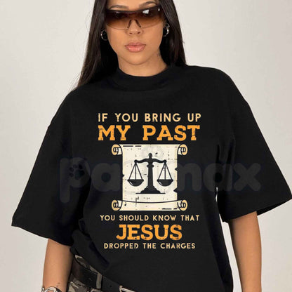 Bring Up My Past Jesus Drop Charges T-Shirt – Christian Faith Grace Unisex Cotton Graphic Tee-Pasimax