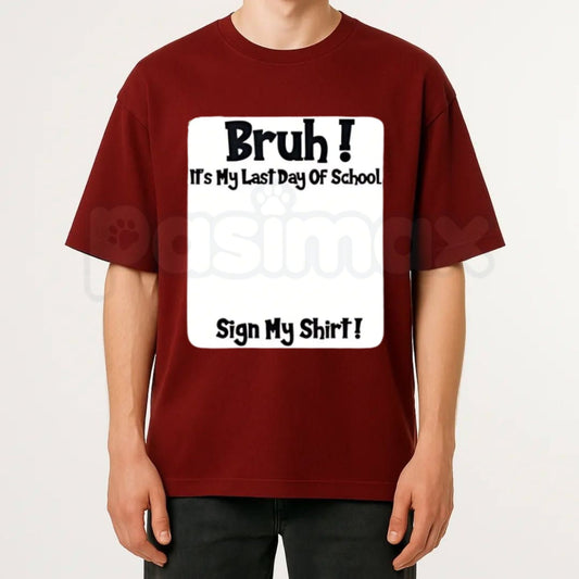 "Bruh It’s My Last Day Of School" Sign My T-Shirt – 2026 Graduation Keepsake Tee, Premium 100% Cotton Autograph Graphic Top, Soft Lived-In Heavyweight Class of 2026 Party Shirt, Made in USA-Pasimax