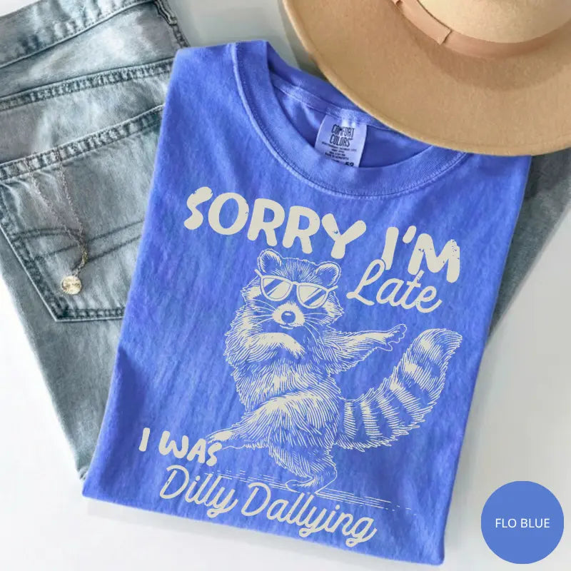 Comfort Colors® Funny Raccoon "Sorry I'm Late I Was Dilly Dallying" T-Shirt – Retro Trash Panda Meme Tee, Whimsical Sarcastic Animal Lover Gift Top-Pasimax