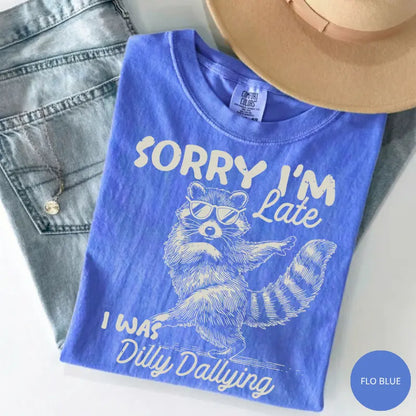 Comfort Colors® Funny Raccoon "Sorry I'm Late I Was Dilly Dallying" T-Shirt – Retro Trash Panda Meme Tee, Whimsical Sarcastic Animal Lover Gift Top-Pasimax