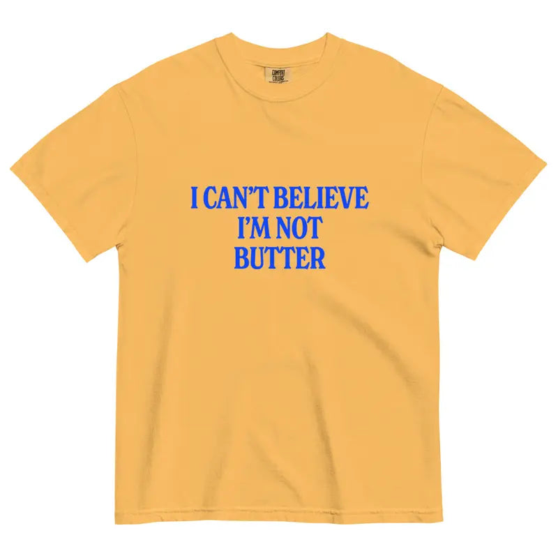 Comfort Colors® "I Can't Believe I'm Not Butter" T-Shirt – Funny Sarcastic Foodie Graphic Tee, Retro Aesthetic Quirky Kitchen Meme Unisex Top-Pasimax