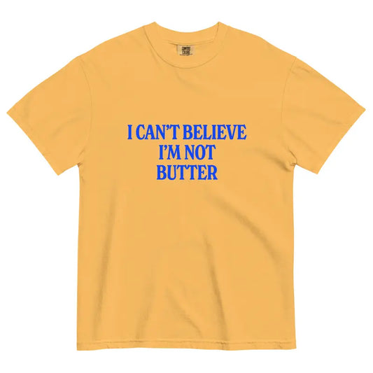 Comfort Colors® "I Can't Believe I'm Not Butter" T-Shirt – Funny Sarcastic Foodie Graphic Tee, Retro Aesthetic Quirky Kitchen Meme Unisex Top-Pasimax