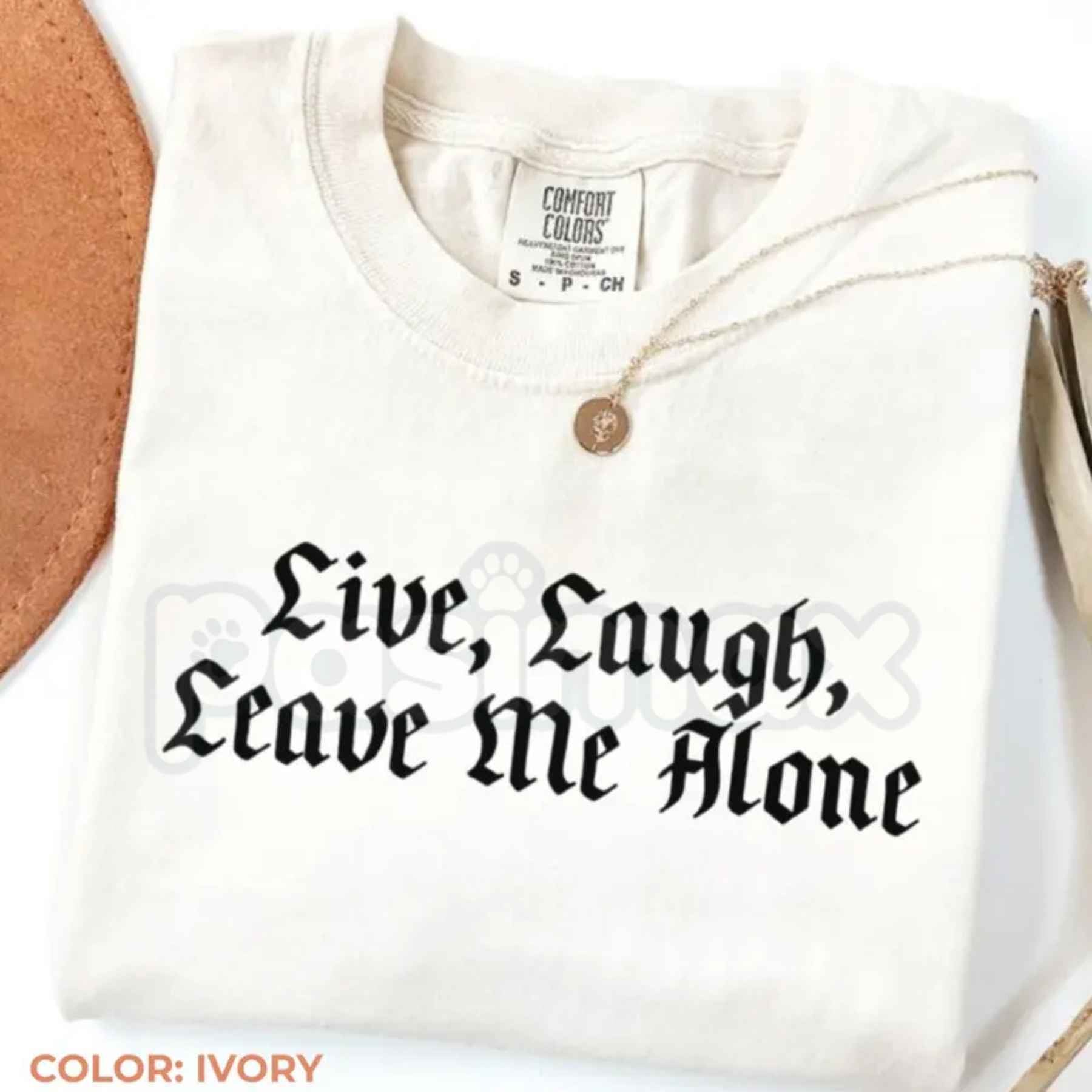 Comfort Colors® "Live, Laugh, Leave Me Alone" T-Shirt – Funny Sarcastic Slogan Graphic Tee, Retro Aesthetic Introvert Humor Unisex Top-Pasimax