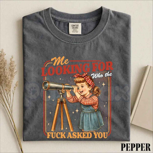 Comfort Colors® Me Looking For Who Asked You T-Shirt – Funny Sarcastic Graphic Tee, Retro Snarky Quote Unisex Top-Pasimax 