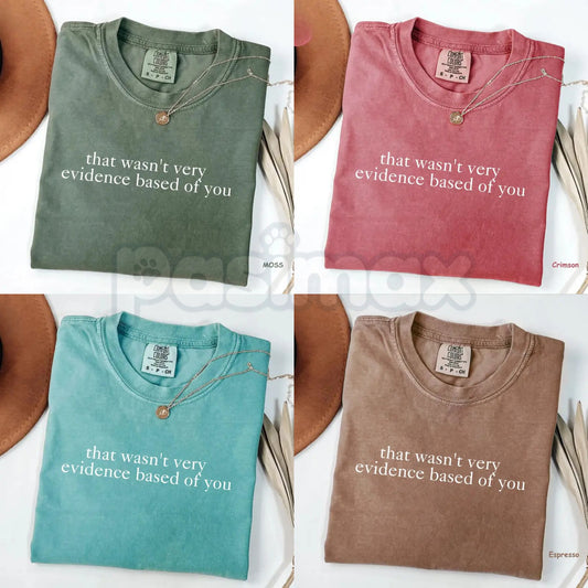 Comfort Colors® "That Wasn't Very Evidence-Based Of You" T-Shirt – Funny Nursing Tee, Sarcastic Medical Professional Gift, Retro Aesthetic Healthcare Shirt-Pasimax