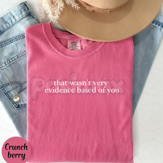 Comfort Colors® "That Wasn’t Very Evidence Based Of You" T-Shirt – Funny SLP & ABA Therapist Tee, Sarcastic Research-Based Graphic Shirt, Aesthetic Science Advocate Gift-Pasimax