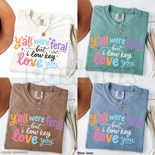 Comfort Colors® "Y’all Were Feral But I Low Key Love You" T-Shirt – Funny Teacher Student Humor Tee, Classroom Chaos Appreciation Graphic Shirt-Pasimax