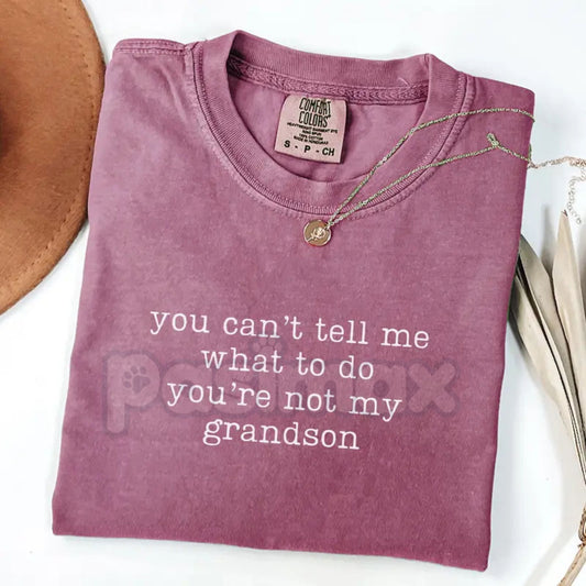Comfort Colors® "You Can't Tell Me What To Do You're Not My Grandson" T-Shirt – Funny Grandma Graphic Tee, Sarcastic Grandmother Gift, Aesthetic Grammy Mother’s Day Shirt-Pasimax