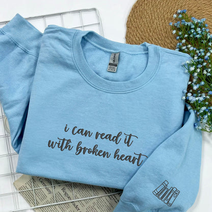 Custom Embroidered Sweatshirts & Hoodies - Personalized I Can Read It With Broken Heart for Book Lovers