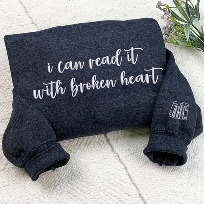 Custom Embroidered Sweatshirts & Hoodies - Personalized I Can Read It With Broken Heart for Book Lovers