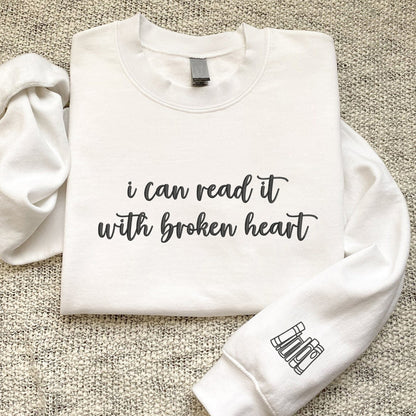 Custom Embroidered Sweatshirts & Hoodies - Personalized I Can Read It With Broken Heart for Book Lovers