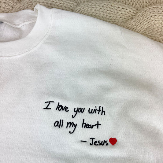 Custom Embroidered Sweatshirts & Hoodies - Personalized "I Love You With All My Heart" - Jesus