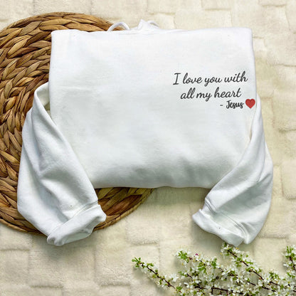 Custom Embroidered Sweatshirts & Hoodies - Personalized "I Love You With All My Heart" - Jesus