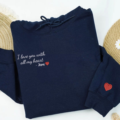 Custom Embroidered Sweatshirts & Hoodies - Personalized "I Love You With All My Heart" - Jesus