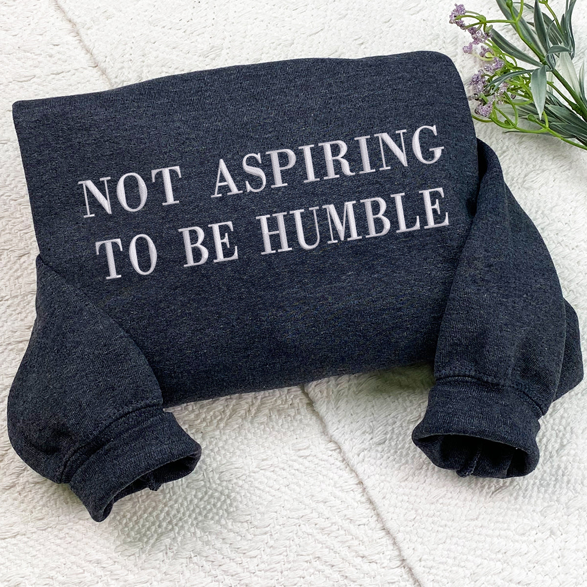 Custom Embroidered Sweatshirts & Hoodies - Personalized Not Aspiring To Be Humble