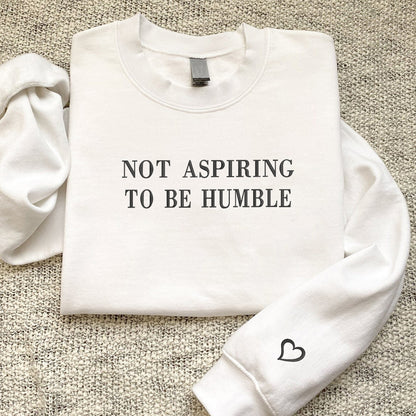 Custom Embroidered Sweatshirts & Hoodies - Personalized Not Aspiring To Be Humble