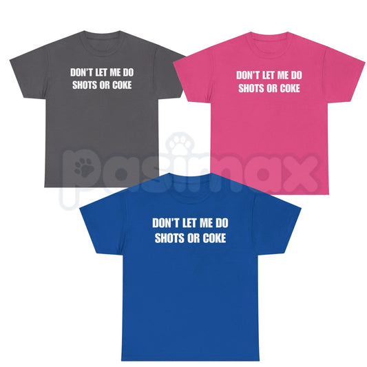"DON'T LET ME" Funny Shots T-Shirt – Unisex Heavy Cotton Party Graphic Tee, Premium 100% Cotton Sarcastic Drinking Humor Top, Soft Lived-In Heavyweight Bad Influence Joke Shirt, Made in USA-Pasimax