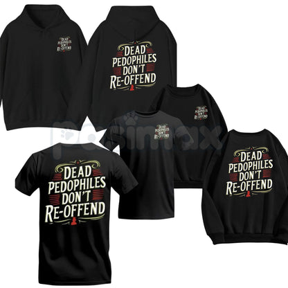 Dead Pedophiles Don’t Re-Offend T-Shirt – Child Protection Hoodie & Justice Graphic Sweatshirt-Pasimax