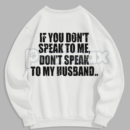 Don't Speak to My Husband Sweatshirt | Funny Wife Assertive Jumper | Protective Spouse Humor Crewneck | Bold Statement Gift-Pasimax