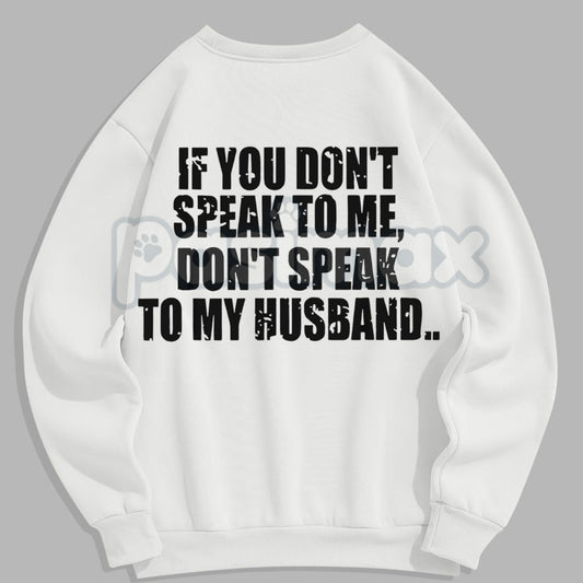 Don't Speak to My Husband Sweatshirt | Funny Wife Assertive Jumper | Protective Spouse Humor Crewneck | Bold Statement Gift-Pasimax