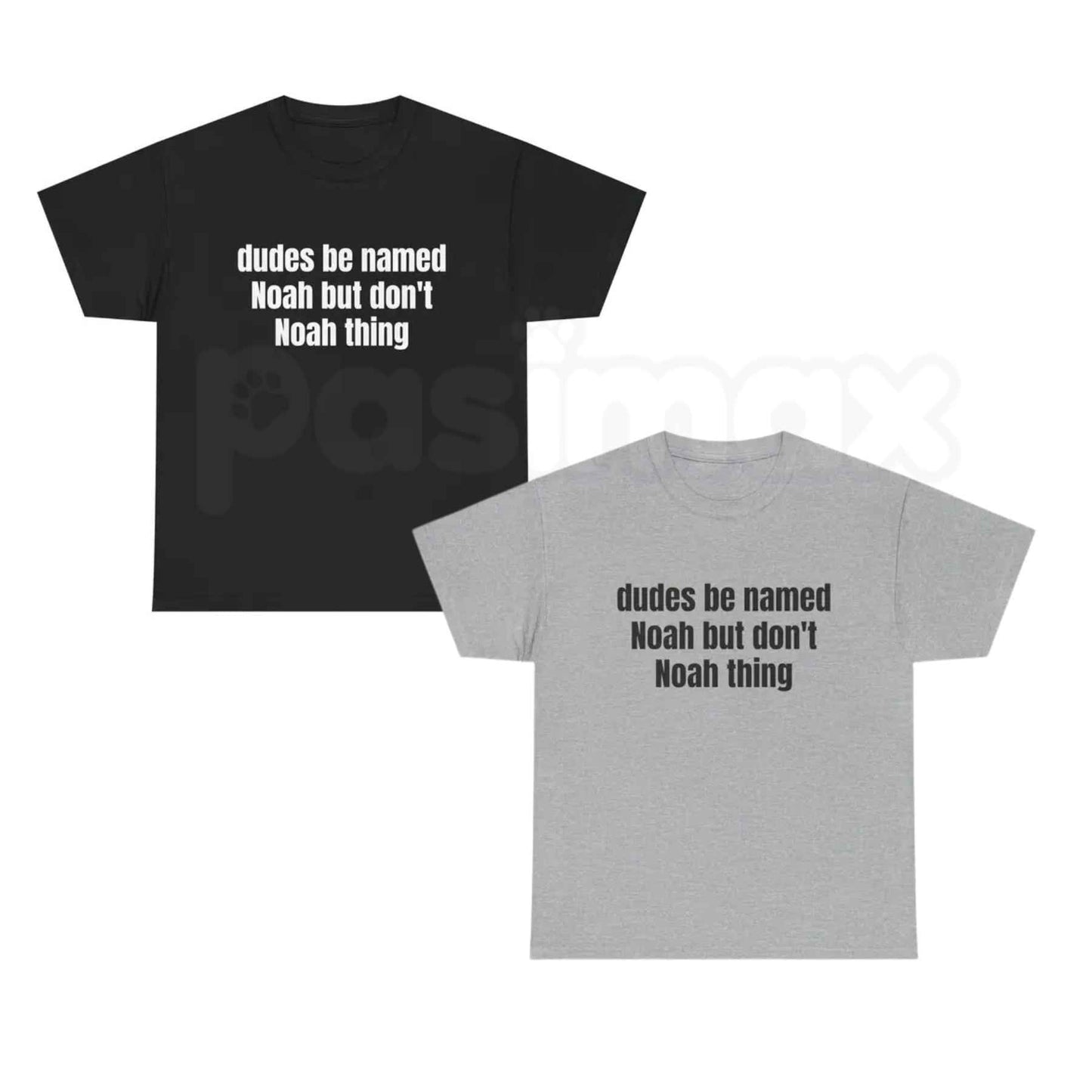 Dudes Be Named Noah But Dont Noah Thing T Shirt – Funny Name Pun Graphic Tee, Sarcastic Witty Wordplay Unisex Classic Vintage Cotton Shirt-Pasimax