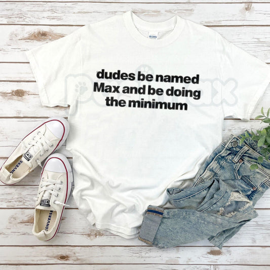 "Dudes Named Max Doing The Minimum" T-Shirt – Funny Viral Slang Graphic Tee, Premium 100% Cotton Sarcastic Pun Top, Soft Lived-In Heavyweight Irony Aesthetic Shirt, Made in USA-Pasimax
