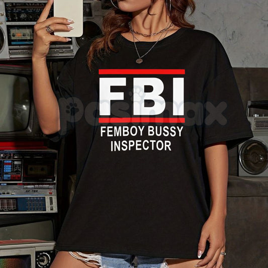 "FBI Femboy Bussy Inspector" T-Shirt - Funny Ironic Meme Graphic Tee, Subculture Humor Apparel, Retro Streetwear Style Identity Shirt-Pasimax