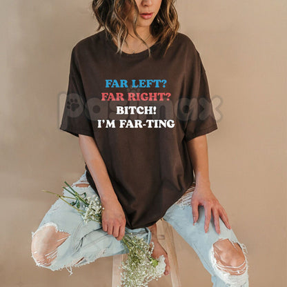 "Far Left Far Right Bitch I’m Farting" T-Shirt - Funny Unhinged Meme Graphic Tee, Cringe Culture Humor Apparel, Ironic Political Satire Shirt-Pasimax