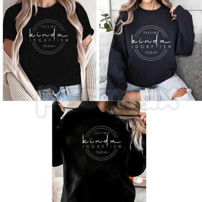 Feeling Kinda IDGAF-ish Today Sweatshirt – Funny Sarcastic Hoodie & Mood Graphic T-Shirt-Pasimax