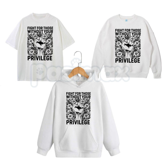 Fight For Those Without Your Privilege – Social Justice Hoodie, Activism Sweatshirt & Graphic T-Shirt-Pasimax