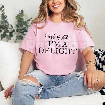 "First Of All, I'm A Delight" Funny T-Shirt - Sarcastic Sassy Graphic Tee, Witty Personality Quote Shirt, Cottagecore Aesthetic Humor Apparel-Pasimax