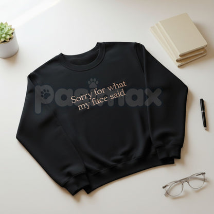 Funny Embroidered "Sorry For What My Face Said" Sweatshirt – Sarcastic Crewneck-Pasimax