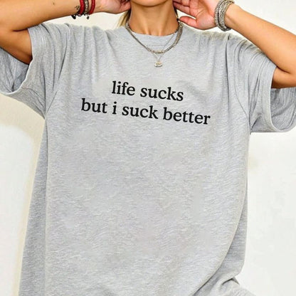 Funny "Life Sucks But I Suck Better" Shirt - Sarcastic Graphic Tee, Dark Humor Apparel-Pasimax