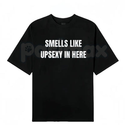 Funny "Smells Like Up Sexy In Here" T-Shirt – Sarcastic Pop Culture Joke Graphic Tee-Pasimax