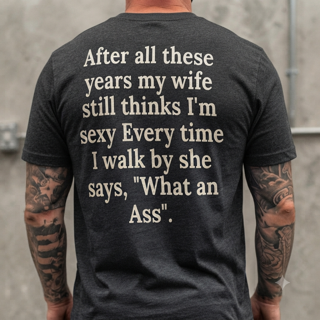After All These Years My Wife Still Thinks I'm Sexy T-Shirt – Funny Husband Unisex Graphic Tee