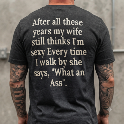 After All These Years My Wife Still Thinks I'm Sexy T-Shirt – Funny Husband Unisex Graphic Tee