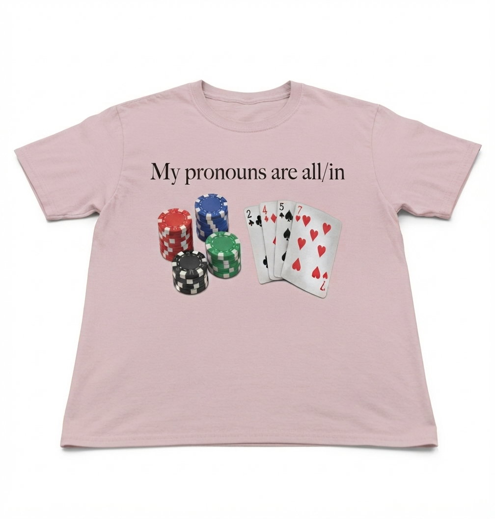 My Pronouns Are All In T-Shirt – Funny Poker Casino Unisex Graphic Tee