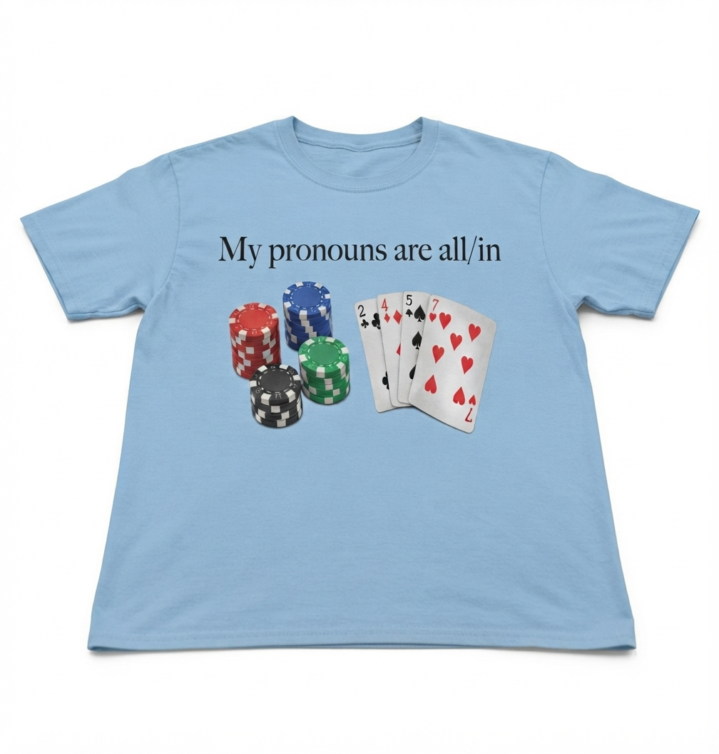 My Pronouns Are All In T-Shirt – Funny Poker Casino Unisex Graphic Tee