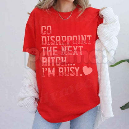 Go Disappoint The Next Bitch I'm Busy Heart T-Shirt – Sarcastic Unisex Cotton Graphic Tee-Pasimax