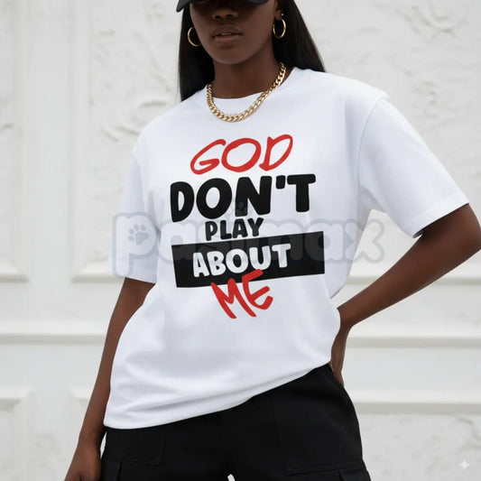 "God Don't Play About Me" Quote T-Shirt - Faith-Based Protection Graphic Tee, Modern Christian Streetwear, Inspirational Divine Favor Slogan Shirt-Pasimax