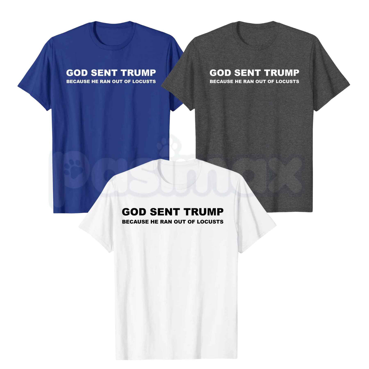 God Sent Trump Ran Out Of Locusts T-Shirt – Funny Political Humor Anti-Trump Unisex Tee-Pasimax